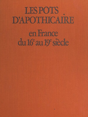 cover image of Les pots d'apothicaire en France du XVIe au XIX siècle